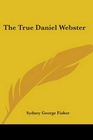 The True Daniel Webster de Sydney George Fisher