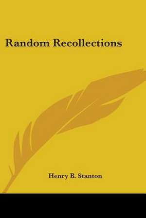 Random Recollections de Henry B. Stanton