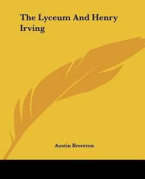 The Lyceum And Henry Irving de Austin Brereton