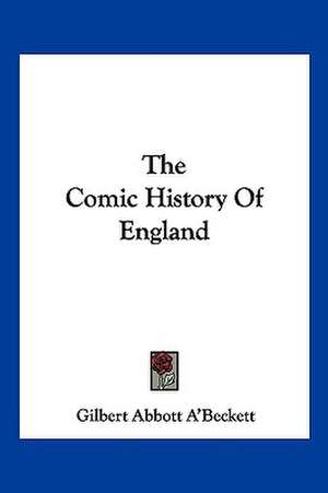 The Comic History Of England de Gilbert Abbott A'Beckett