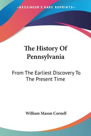 The History Of Pennsylvania de William Mason Cornell