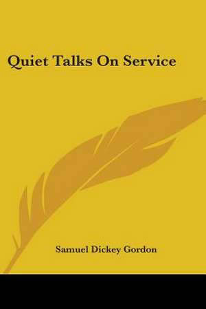 Quiet Talks On Service de Samuel Dickey Gordon