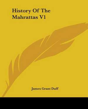 History Of The Mahrattas V1 de James Grant Duff