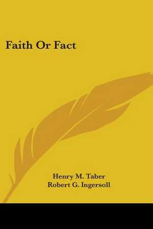 Faith Or Fact de Henry M. Taber