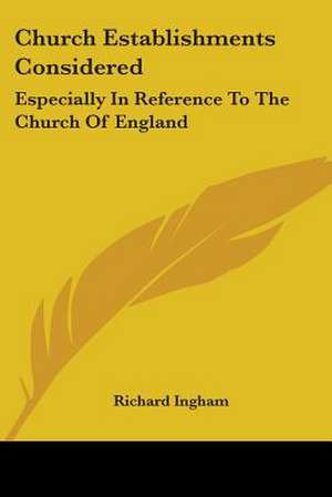 Church Establishments Considered de Richard Ingham