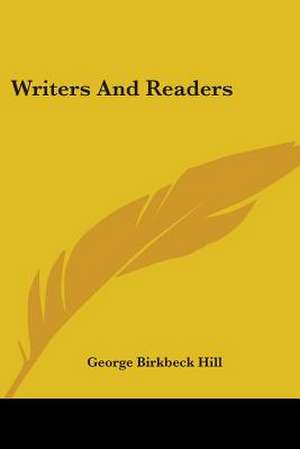 Writers And Readers de George Birkbeck Hill