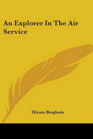 An Explorer In The Air Service de Hiram Bingham