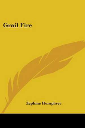 Grail Fire de Zephine Humphrey