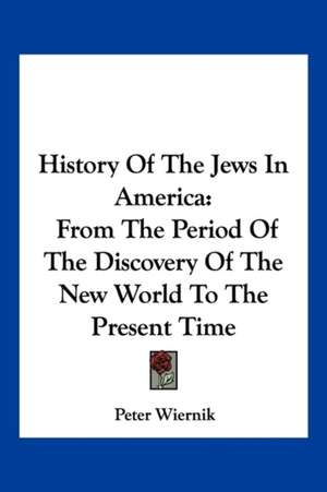 History Of The Jews In America de Peter Wiernik