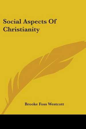 Social Aspects Of Christianity de Brooke Foss Westcott