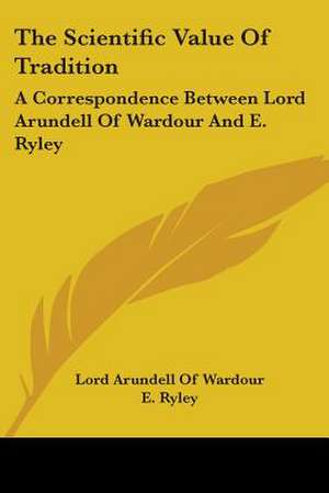 The Scientific Value Of Tradition de Lord Arundell Of Wardour