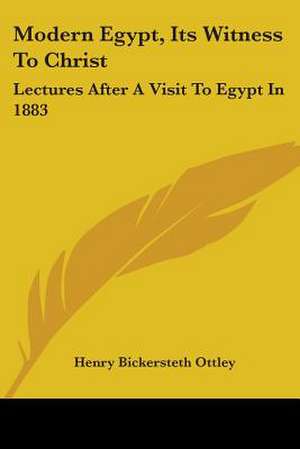 Modern Egypt, Its Witness To Christ de Henry Bickersteth Ottley