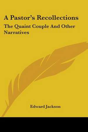 A Pastor's Recollections de Edward Jackson