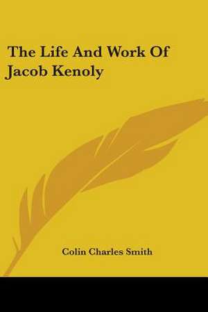 The Life And Work Of Jacob Kenoly de Colin Charles Smith