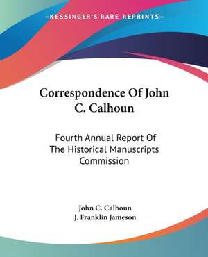 Correspondence Of John C. Calhoun de John C. Calhoun