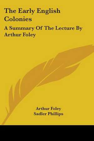 The Early English Colonies de Arthur Foley