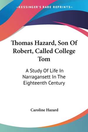 Thomas Hazard, Son Of Robert, Called College Tom de Caroline Hazard