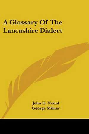 A Glossary Of The Lancashire Dialect de John H. Nodal