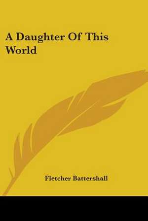 A Daughter Of This World de Fletcher Battershall