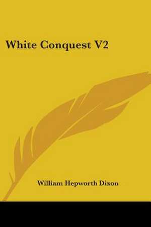 White Conquest V2 de William Hepworth Dixon