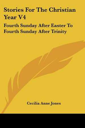 Stories For The Christian Year V4 de Cecilia Anne Jones