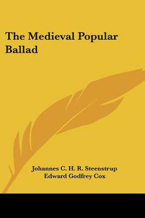 The Medieval Popular Ballad de Johannes C. H. R. Steenstrup