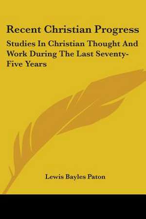 Recent Christian Progress de Lewis Bayles Paton