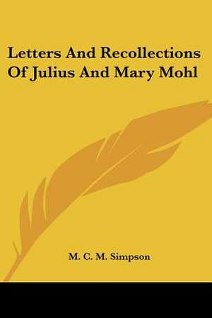 Letters And Recollections Of Julius And Mary Mohl de M. C. M. Simpson