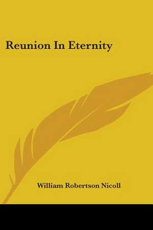 Reunion In Eternity de William Robertson Nicoll