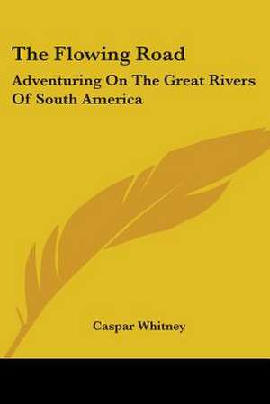 The Flowing Road de Caspar Whitney