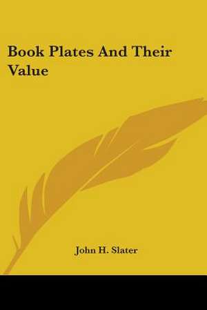 Book Plates And Their Value de John H. Slater