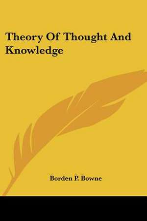 Theory Of Thought And Knowledge de Borden P. Bowne