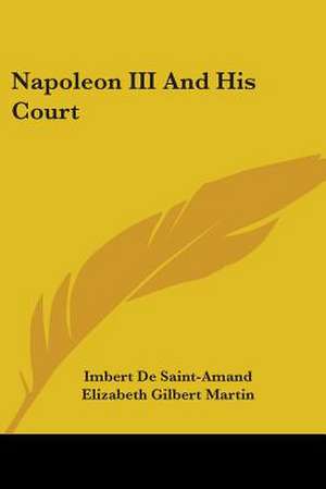 Napoleon III And His Court de Imbert De Saintamand