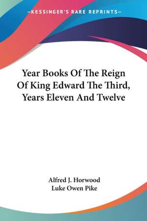 Year Books Of The Reign Of King Edward The Third, Years Eleven And Twelve de Alfred J. Horwood