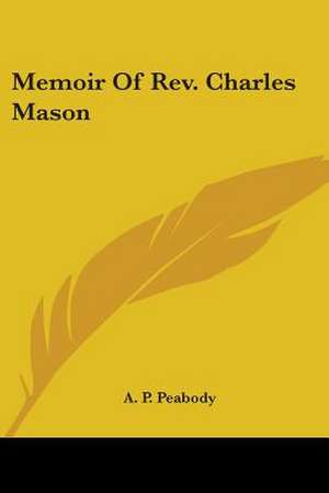 Memoir Of Rev. Charles Mason de A. P. Peabody