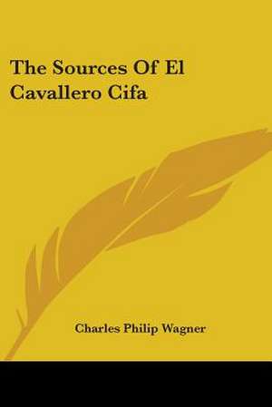 The Sources Of El Cavallero Cifa de Charles Philip Wagner