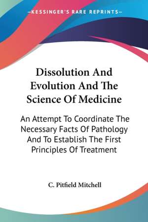 Dissolution And Evolution And The Science Of Medicine de C. Pitfield Mitchell