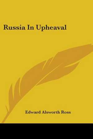 Russia In Upheaval de Edward Alsworth Ross