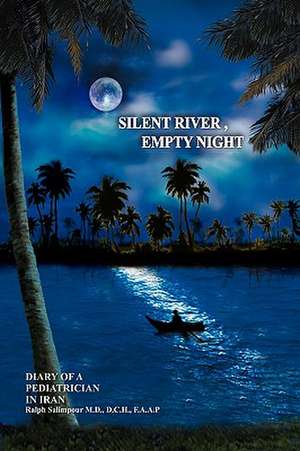 Silent River, Empty Night: Diary of a Pediatrician in Iran de Ralph Salimpour MD DCH FAAP