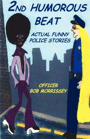 2nd Humorous Beat Actual Funny Police Stories de Robert J Morrissey