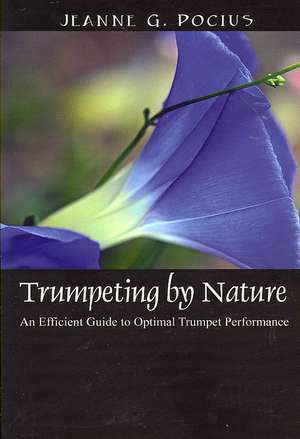 Trumpeting by Nature: An Efficient Guide to Optimal Trumpet Performance de Jeanne G. Pocius