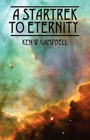 A Startrek to Eternity de Ken W. Campbell