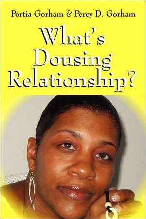 What's Dousing Relationship? de Portia Gorham