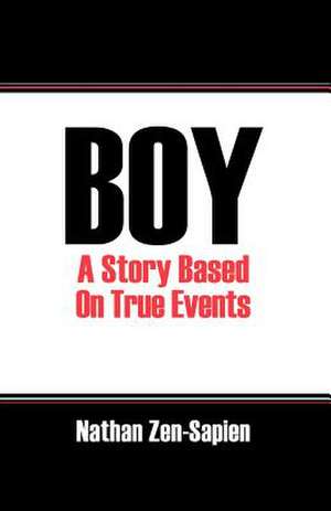 Boy: A Story Based on True Events de Nathan Zen Sapien