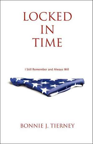 Locked in Time: I Still Remember and Always Will de Bonnie J. Tierney