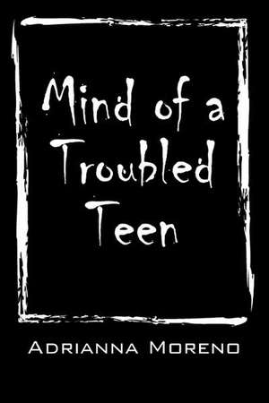 Mind of a Troubled Teen de Adrianna Moreno