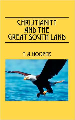 Christianity and The Great South Land de T A Hooper