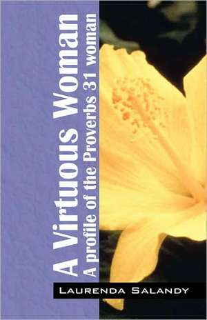 A Virtuous Woman: A profile of the Proverbs 31 woman de Laurenda Salandy