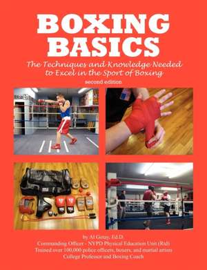 Boxing Basics: The Techniques and Knowledge Needed to Excel in the Sport of Boxing de Al Gotay Ma Mps