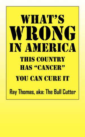 What's WRONG in America: This country has "cancer" You can cure it de Ray aka The Bull Cutter Thomas